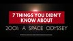 7 things you didn't know about 2001: A Space Odyssey
