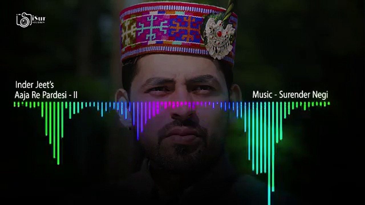 Himachali Latest Pahari Album 2017 - Aaja Re Pardesi II - Inder Jeet - Surender Negi - iSur Studios