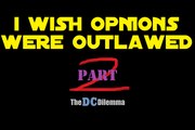 I WISH OPINIONS WERE OUTLAWED! Part 2