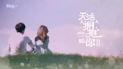 Không Thể Ôm Lấy Em  ( Tập 27 )- I Can't Embrace You  ( Ep 27 )- 我无法拥抱你