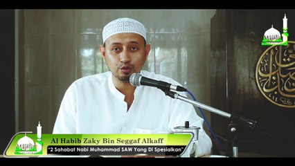 Habib Zaky Bin Seggaf Alkaff - 2 Sahabat Nabi Yang Di Spesialkan