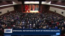 i24NEWS DESK | Erdogan, Netanyahu's war of words escalate | Sunday, April 1st 2018