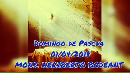 DOMINGO DE PASCUA - MONSEÑOR HERIBERTO BODEANT (01/04/2018)
