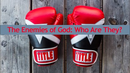 The Enemies of God: Who Are They?