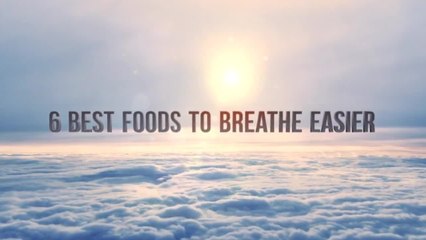 6 Best Foods to Breathe Easier