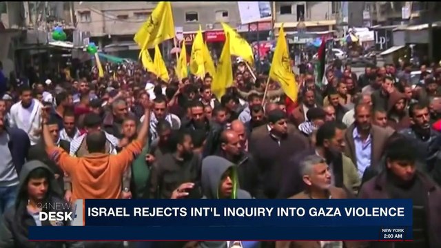 i24NEWS DESK | Israel rejects int'l inquiry into Gaza violence | Monday, April 2nd 2018