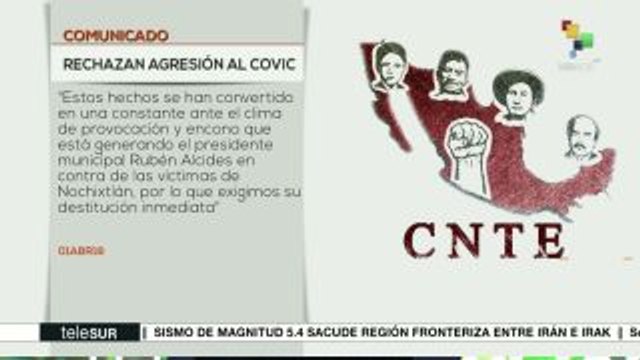 México: rechaza sección 22 de la CNTE agresión contra pdte. de Covic