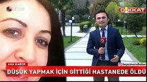 Düşük yapmak için gittiği hastanede hayatını kaybetti