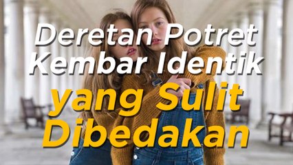 Deretan Potret Kembar Identik yang Sulit Dibedakan