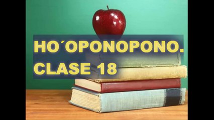 HO´OPONOPONO CLASE 18