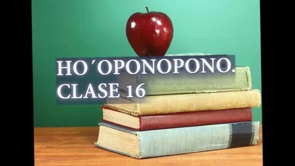 HO´OPONOPONO CLASE 16.Re-educando a nuestro Niño Interior.
