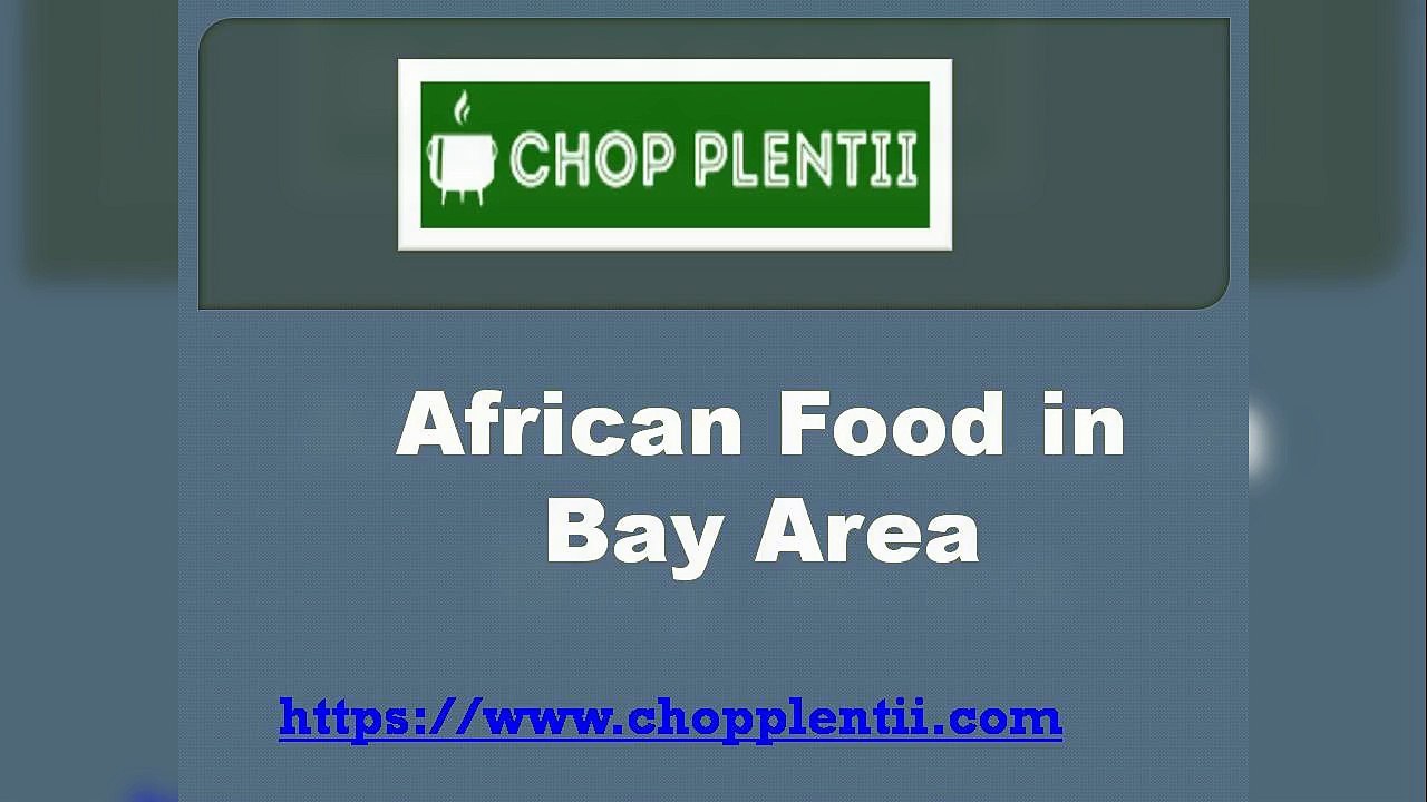 African Food in Bay Area - www.chopplentii.com