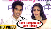 Ishaan Khattar Says Don't Compare Me With Shahid Kapoor
