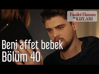 Fazilet Hanım ve Kızları 40. Bölüm - Beni Affet Bebek