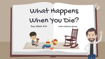 The Inbox #19: What Happens When You Die?