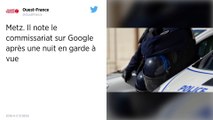 Metz. Il note le commissariat sur Google après une nuit en garde à vue.