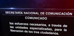 Gobierno Nacional publica comunicado donde rechaza la difusión de video donde muestra a los tres reporteros ecuatorianos secuestrados