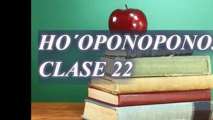 HO´OPONOPONO. CLASE 22¿CÒMO DESMONTAR EL CHIRINGUITO_