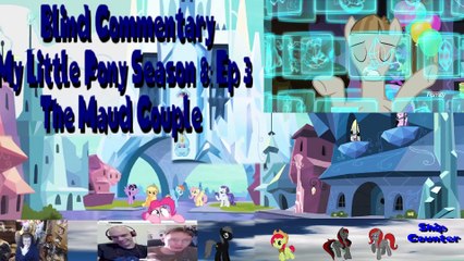 Blind Commentary My Little Pony Season 8- Ep 3 The Maud Couple