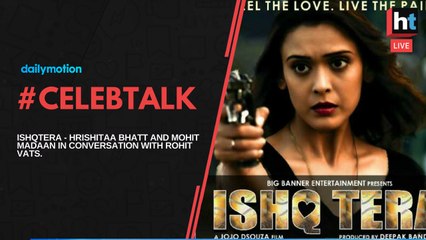 ISHQTERA - HRISHITAA BHATT AND MOHIT MADAAN IN CONVERSATION WITH ROHIT VATS.