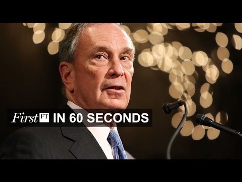 Bloomberg eyes presidential run, Google’s $200m man | FirstFT