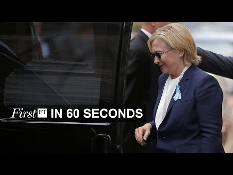 Hillary Clinton has pneumonia, Syrian rebels warned | FirstFT