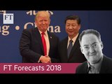 FT Forecasts 2018: A US-China trade war