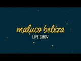Maluco Beleza LIVESHOW - Prodígio