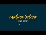 Maluco Beleza LIVESHOW - Cláudia Pascoal