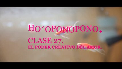 HO´OPONOPONO. CLASE 27. EL PODER CREATIVO DEL AMOR