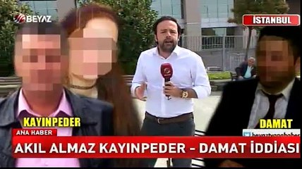 Akıl almaz kayınpeder - damat iddiası