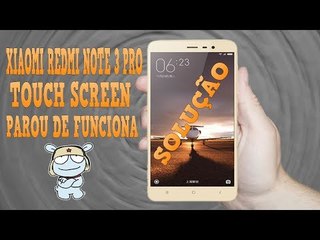 XIAOMI REDMI NOTE 3 PRO - TOUCH SCREEN NÃO FUNCIONA