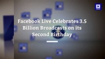 Facebook Live Celebrates 3.5 Billion Broadcasts on its Second Birthday