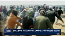 i24NEWS DESK | 29 Gazans killed since land day protests began | Staurday, April 7th 2018