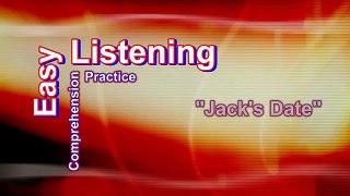 ESL Easy Listening Comprehension 7: Jacks Date