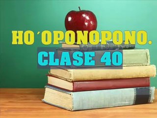 HO´OPONOPONO CLASE 40 .Si NO hay tiempo_NO hay herida.