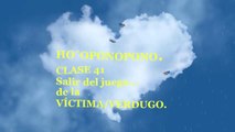 HO´OPONOPONO CLASE 41 SALIR DEL JUEGO VÍCTIMA VERDUGO