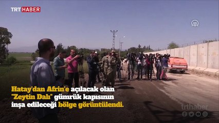 Hatay'da açılması planlanan "Zeytin Dalı" Gümrük Kapısı görüntülendi