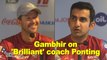 Gautam Gambhir on 'Brilliant' coach Ricky Ponting