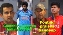 IPL 2018: Ponting praises Sandeep, Gambhir competes Indian bowlers