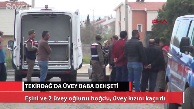 Eşini ve 2 üvey oğlunu boğdu, üvey kızını kaçırdı