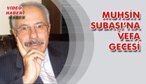 (8 Nisan 2018) MUHSİN SUBAŞI’NA VEFA GECESİ