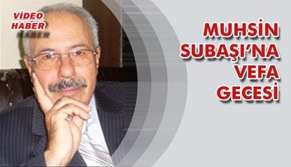 (8 Nisan 2018) MUHSİN SUBAŞI’NA VEFA GECESİ