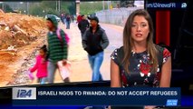 PERSPECTIVES | Netanyahu blames NGO for migrant deal failure | Sunday, April 8th 2018