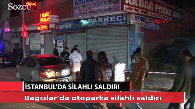 Bağcılar’da otoparka silahlı saldırı