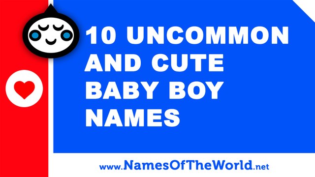 10 uncommon and cute baby boy names - the best baby names - namesoftheworld.net