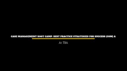 Case Management Boot Camp_ Best Practice Strategies For Success (COM) A