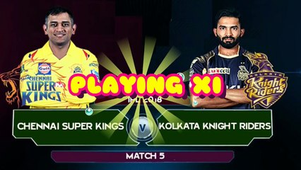 Download Video: IPL 2018 Match 5- Chennai Super Kings(CSK) vs Kolkata Knight Riders(KKR) Playing XI