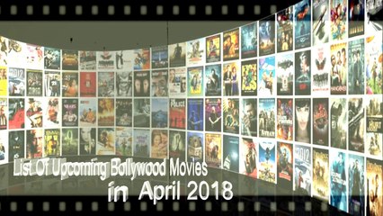 Download Video: Upcoming Bollywood Movies List || April 2018 || With Cast and Release Date