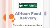 African Food Delivery - www.chopplentii.com